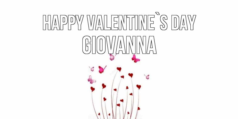 Greetings card с именем, Giovanna Happy Valentine`s Day валентинку подписать онлайн на день всех влюбленных Greetings with text for free download 